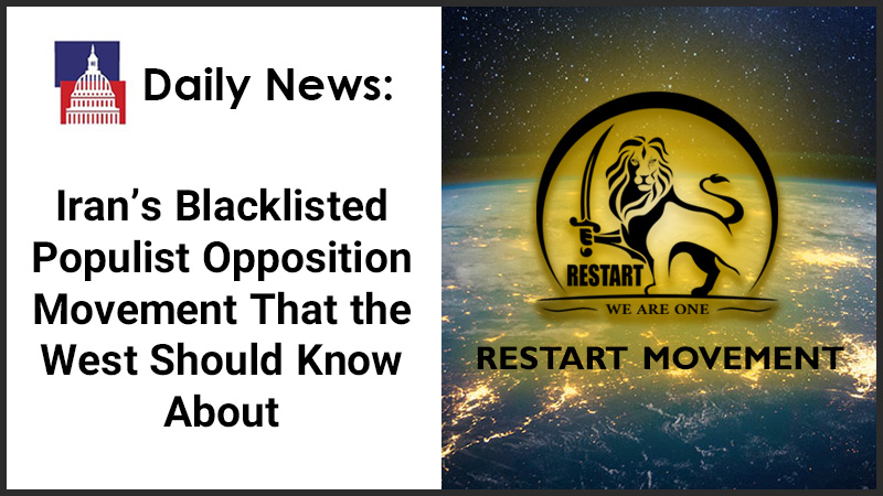 Daily News: Iran’s Blacklisted Populist Opposition Movement That the West Should Know About - Restart Movement